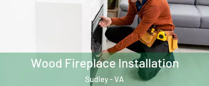  Wood Fireplace Installation Sudley - VA